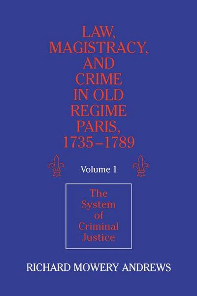 Law, Magistracy, and Crime in Old Regime Paris, 1735 1789