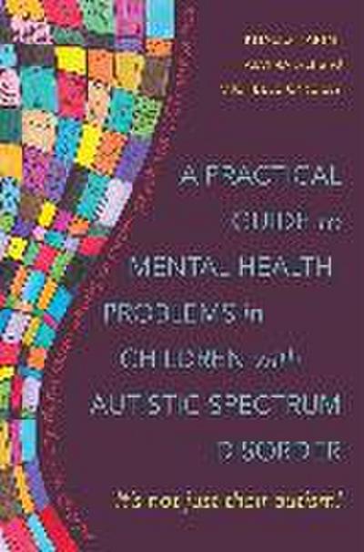 A Practical Guide to Mental Health Problems in Children with Autistic Spectrum Disorder: It’s Not Just Their Autism!