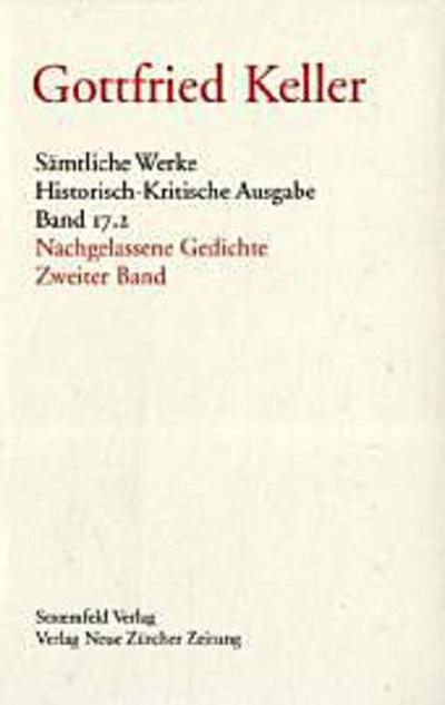 Sämtliche Werke. Historisch-Kritische Ausgabe: Keller, Gottfried, Bd.17/1-2 : Nachgelassene Gedichte, 2 Tl.-Bde.: Abt. C / 17