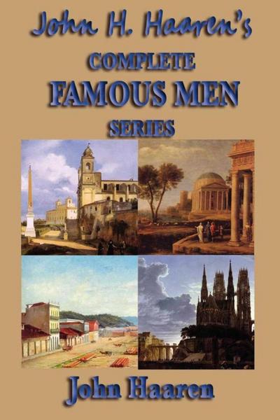 John H. Haaren’s Complete Famous Men Series