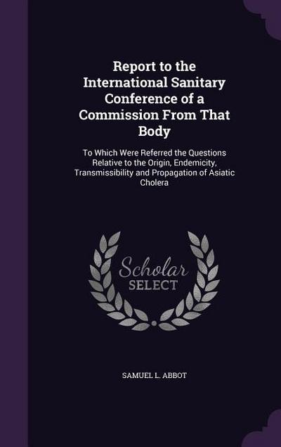 Report to the International Sanitary Conference of a Commission From That Body