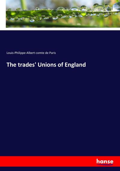 The trades’ Unions of England