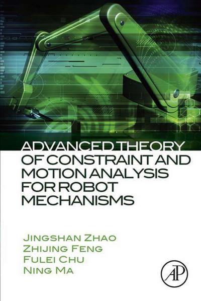 Advanced Theory of Constraint and Motion Analysis for Robot Mechanisms