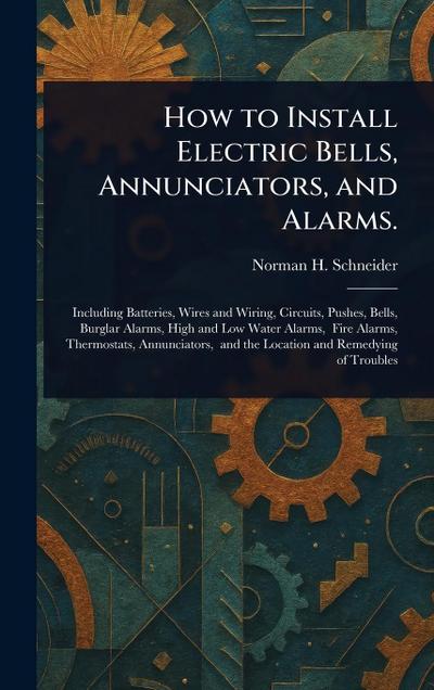 How to Install Electric Bells, Annunciators, and Alarms.