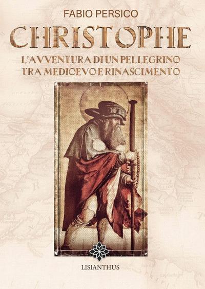 Christophe. L’avventura di un pellegrino tra Medioevo e Rinascimento