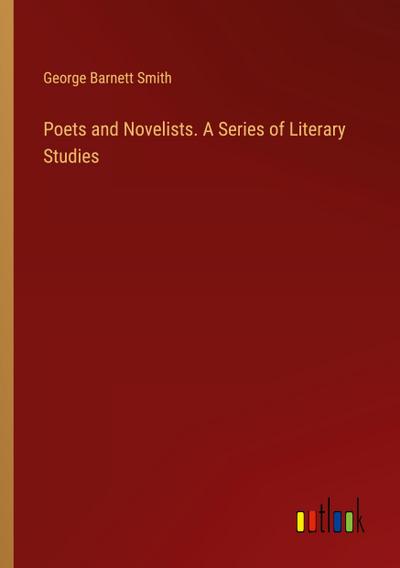 Poets and Novelists. A Series of Literary Studies