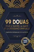 99 DOUAS POUR LE SUCCÈS, LA SANTÉ ET LA CROISSANCE SPIRITUELLE