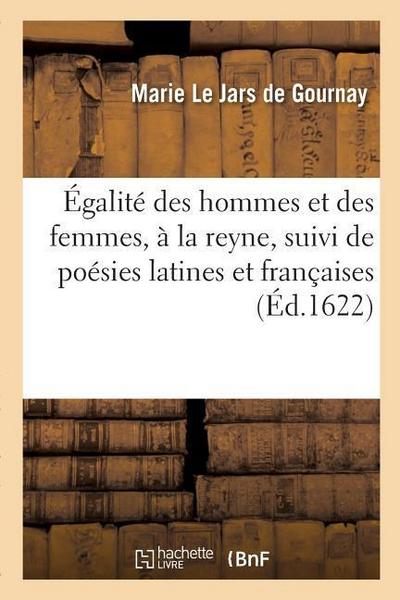 Égalité Des Hommes Et Des Femmes, À La Reyne, Suivi de Poésies Latines Et Françaises