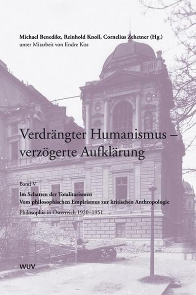 Verdrängter Humanismus - verzögerte Aufklärung. Im Schatten der Totalitarismen - Vom philosophischen Empirismus zur kritischen Anthropologie