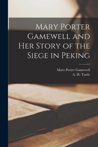 Mary Porter Gamewell and Her Story of the Siege in Peking