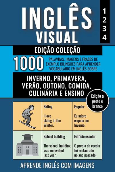 Inglês Visual - Edição Coleção (a preto e branco) - 1.000 Palavras, Imagens e Frases de Exemplo para Aprender Vocabulário em Inglês sobre Inverno, Primavera, Verão, Outono, Comida, Culinária e Ensino