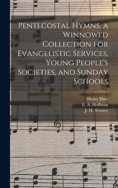 Pentecostal Hymns. a Winnowed Collection for Evangelistic Services, Young People’s Societies, and Sunday Schools