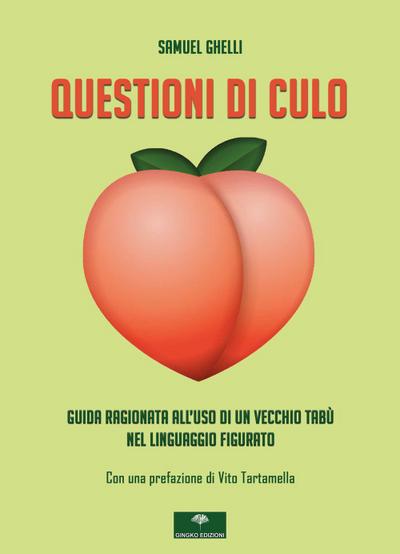 Ghelli, S: Questioni di culo. Guida ragionata all’uso di un