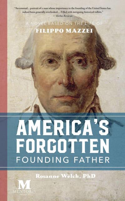 America’s Forgotten Founding Father: A Novel Based on the Life of Filippo Mazzei