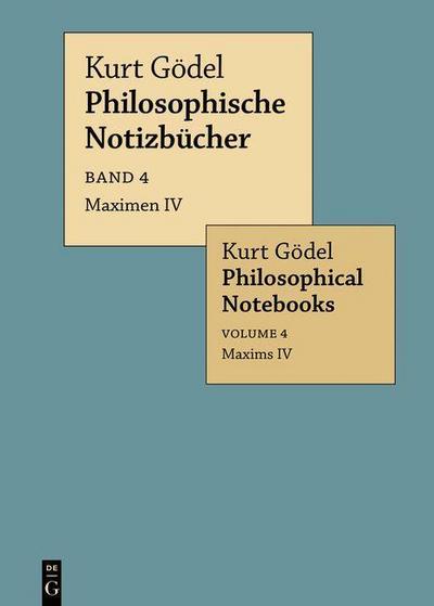 Kurt Gödel: Philosophische Notizbücher / Philosophical Notebooks Maximen IV / Maxims IV