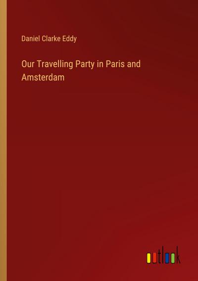 Our Travelling Party in Paris and Amsterdam