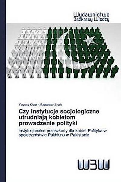 Czy instytucje socjologiczne utrudniaj¿ kobietom prowadzenie polityki