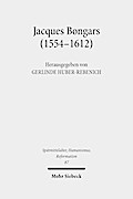 Jacques Bongars (1554-1612): Gelehrter und Diplomat im Zeitalter des Konfessionalismus (Spätmittelalter, Humanismus, Reformation /Studies in the Late Middle Ages, Humanism and the Reformation)