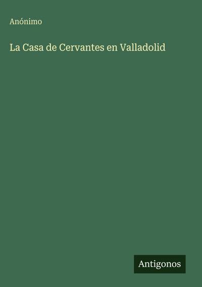 La Casa de Cervantes en Valladolid