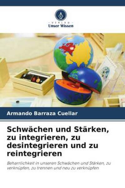 Schwächen und Stärken, zu integrieren, zu desintegrieren und zu reintegrieren