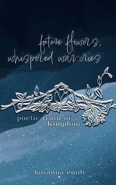 future flowers, whispered war-cries