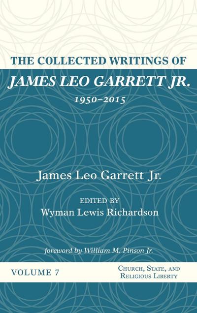 The Collected Writings of James Leo Garrett Jr., 1950-2015