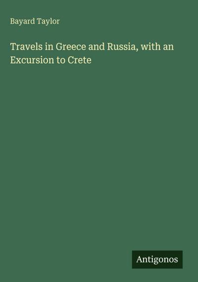 Travels in Greece and Russia, with an Excursion to Crete