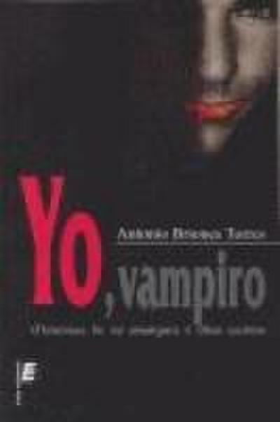 Yo, vampiro : memorias de mi amargura y otros escritos