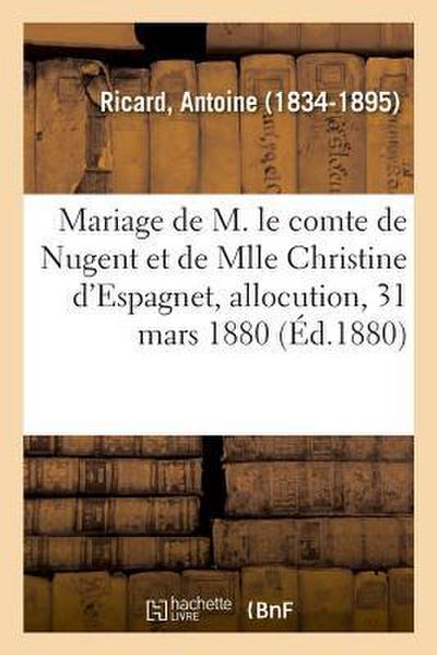 Mariage de M. Le Comte de Nugent Et de Mlle Christine d’Espagnet, Allocution, 31 Mars 1880
