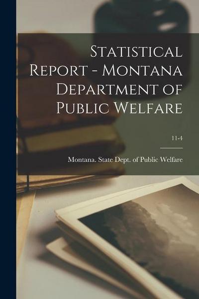 Statistical Report - Montana Department of Public Welfare; 11-4