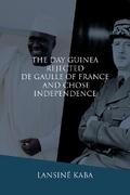 The Day Guinea Rejected De Gaulle of France and Chose Independence