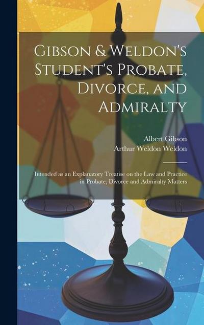 Gibson & Weldon’s Student’s Probate, Divorce, and Admiralty
