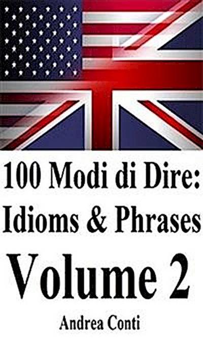 100 Modi di Dire in Inglese: Idioms & Phrases (Volume 2)