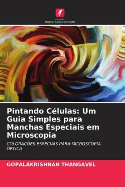 Pintando Células: Um Guia Simples para Manchas Especiais em Microscopia