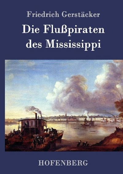 Die Flußpiraten des Mississippi - Friedrich Gerstäcker