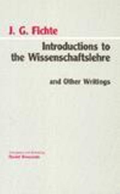 Fichte, J: Introductions to the Wissenschaftslehre and Other
