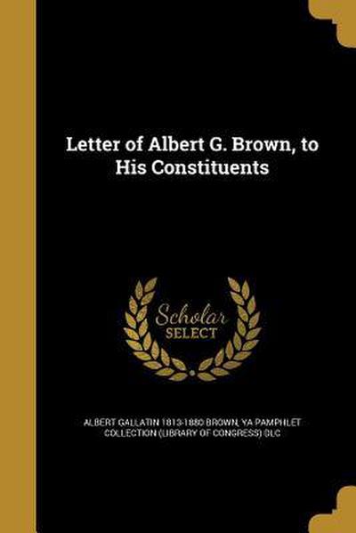 Letter of Albert G. Brown, to His Constituents