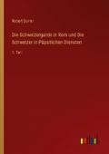 Die Schweizergarde in Rom und Die Schweizer in Päp