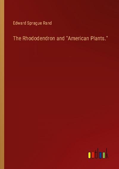 The Rhododendron and "American Plants."