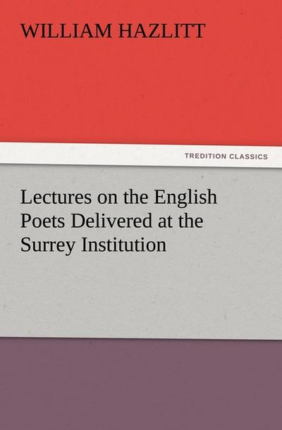 Lectures on the English Poets Delivered at the Surrey Institution