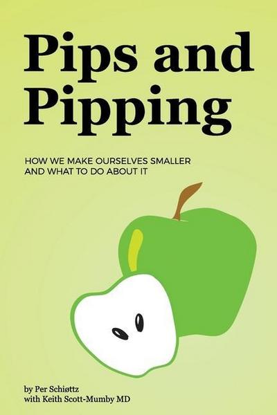 Pips and Pipping: How We Make Ourselves Smaller and What To Do About It