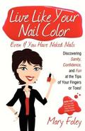 Live Like Your Nail Color Even If You Have Naked Nails - Mary Foley