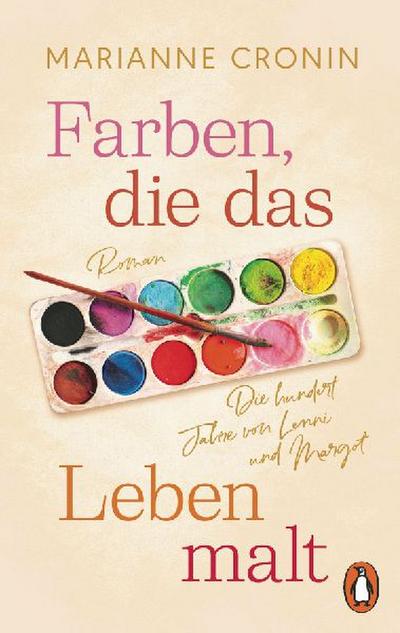 Farben, die das Leben malt: Die hundert Jahre von Lenni und Margot. Roman. »Bezaubernd und zu Tränen rührend.« (Elle)