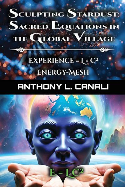 Sacred Equations in the Global Village - Experience = L x C² - Energy-mesh - E=LC²