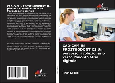 CAD-CAM IN PROSTHODONTICS Un percorso rivoluzionario verso l’odontoiatria digitale