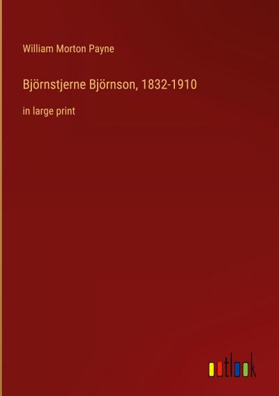 Björnstjerne Björnson, 1832-1910