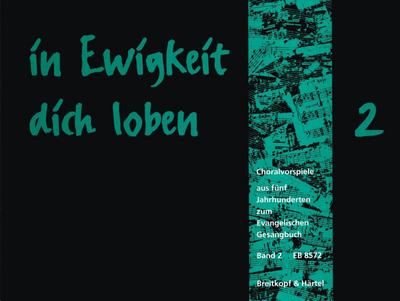 In Ewigkeit Dich Loben, Choralvorspiele zum Evangelischen Gesangbuch, Orgel. Bd.2