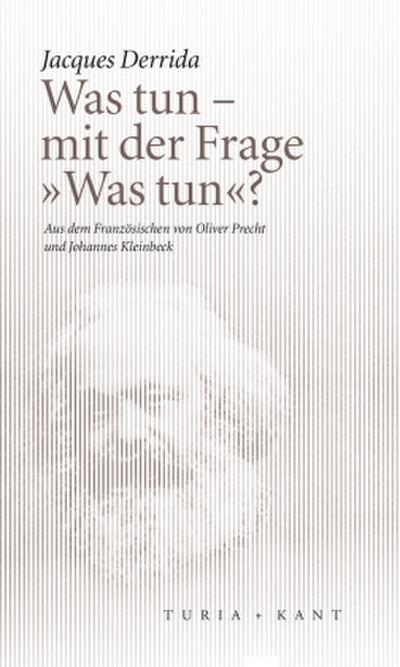 Was tun - mit der Frage "Was tun"?