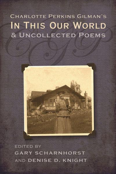 Charlotte Perkins Gilman’s in This Our World and Uncollected Poems