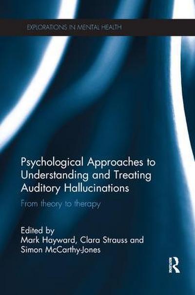 Psychological Approaches to Understanding and Treating Auditory Hallucinations